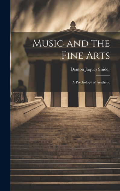 Music and the Fine Arts; a Psychology of Aesthetic Music and the Fine Arts; a Psychology of Aesthetic