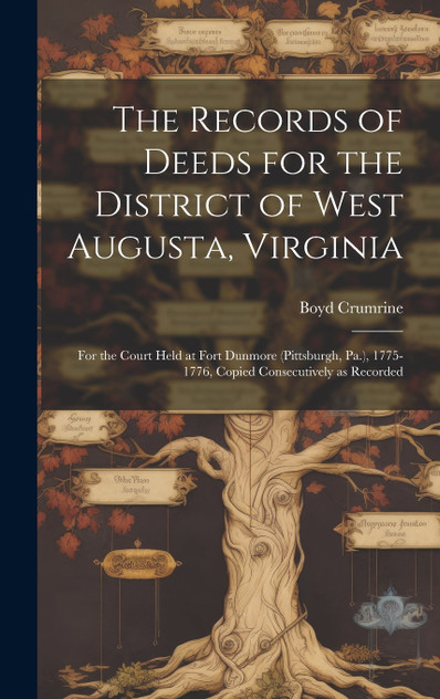 The Records of Deeds for the District of West Augusta, Virginia The Records of Deeds for the District of West Augusta, Virginia