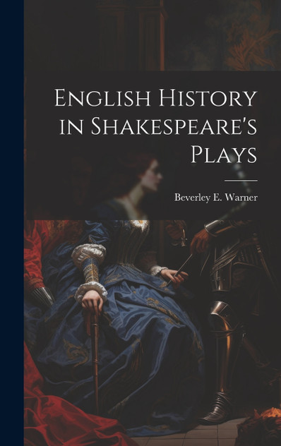 English History in Shakespeare's Plays English History in Shakespeare's Plays