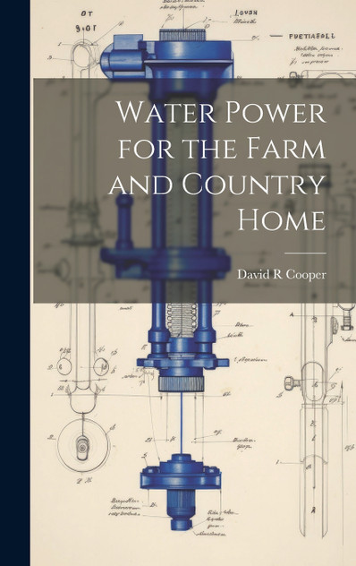 Water Power for the Farm and Country Home Water Power for the Farm and Country Home