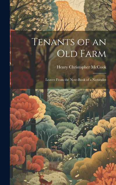 Tenants of an old Farm; Leaves From the Note-book of a Naturalist Tenants of an old Farm; Leaves From the Note-book of a Naturalist