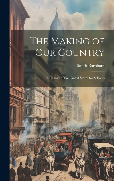 The Making of our Country; a History of the United States for Schools The Making of our Country; a History of the United States for Schools