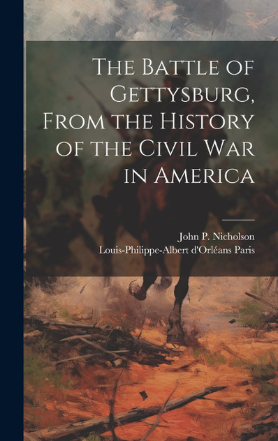 The Battle of Gettysburg, From the History of the Civil war in America The Battle of Gettysburg, From the History of the Civil war in America