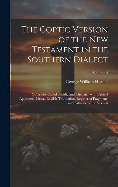 The Coptic version of the New Testament in the Southern dialect The Coptic version of the New Testament in the Southern dialect