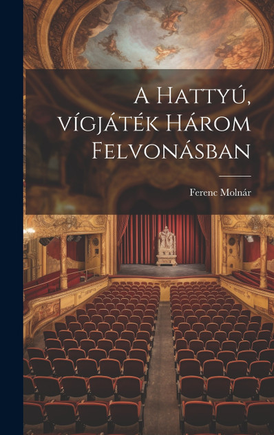 A hattyú, vígjáték három felvonásban A hattyú, vígjáték három felvonásban