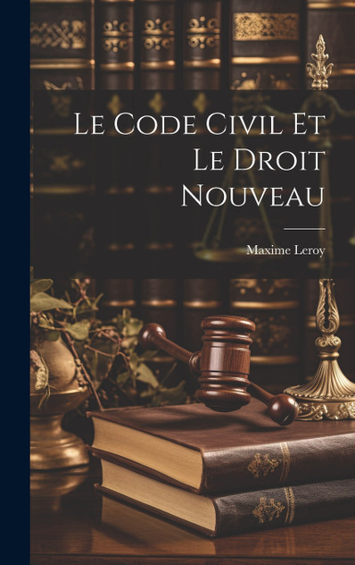Le Code civil et le droit nouveau Le Code civil et le droit nouveau