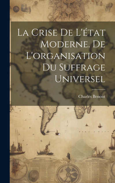 La crise de l'état moderne. De l'organisation du suffrage universel