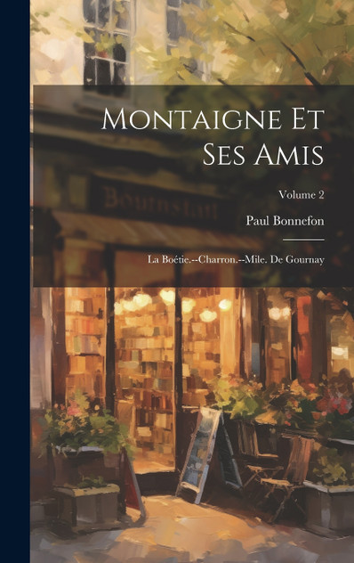 Montaigne et ses amis Montaigne et ses amis