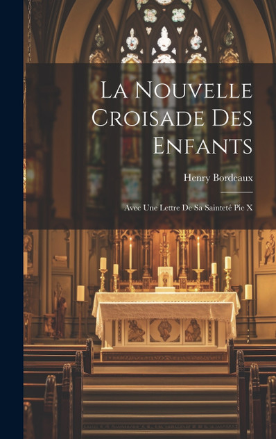 La nouvelle croisade des enfants; avec une lettre de sa sainteté Pie X La nouvelle croisade des enfants; avec une lettre de sa sainteté Pie X