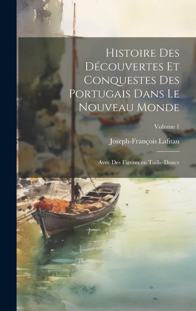 Histoire des découvertes et conquestes des Portugais dans le nouveau monde Histoire des découvertes et conquestes des Portugais dans le nouveau monde