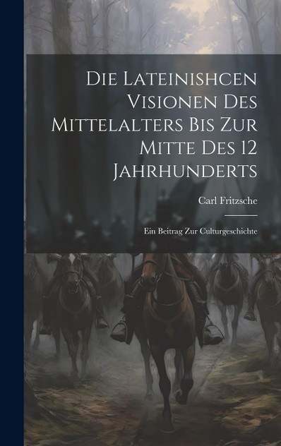 Die Lateinishcen Visionen Des Mittelalters Bis Zur Mitte Des 12 Jahrhunderts Die Lateinishcen Visionen Des Mittelalters Bis Zur Mitte Des 12 Jahrhunderts