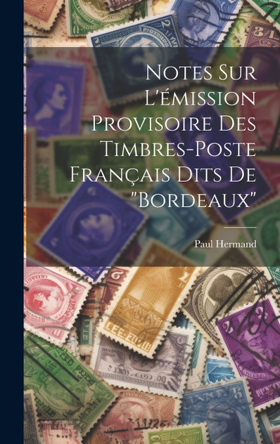 Notes sur l'émission provisoire des timbres-poste français dits de "Bordeaux"