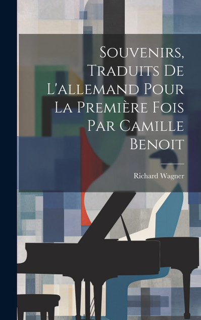 Souvenirs, traduits de l'allemand pour la première fois par Camille Benoit Souvenirs, traduits de l'allemand pour la première fois par Camille Benoit