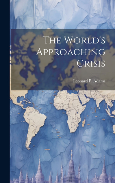 The World's Approaching Crisis The World's Approaching Crisis