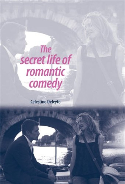 The secret life of romantic comedy The secret life of romantic comedy