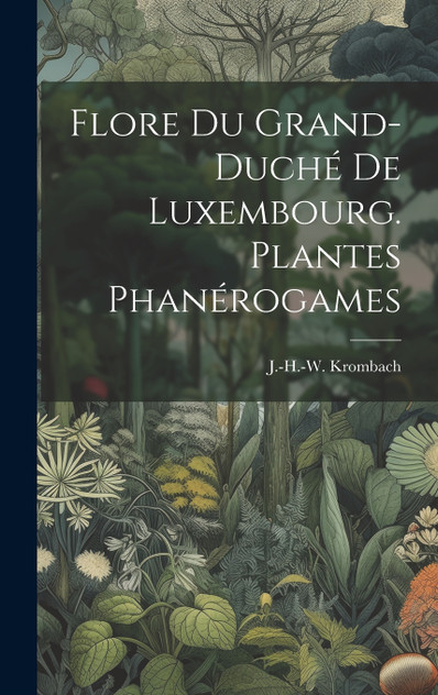 Flore du grand-duché de Luxembourg. Plantes phanérogames