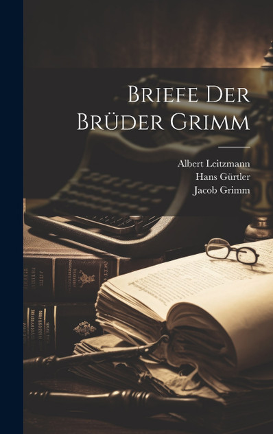 Briefe der Brüder Grimm Briefe der Brüder Grimm