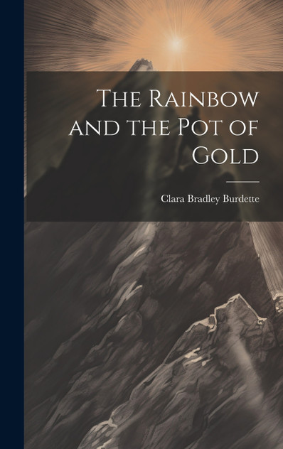 The Rainbow and the pot of Gold The Rainbow and the pot of Gold