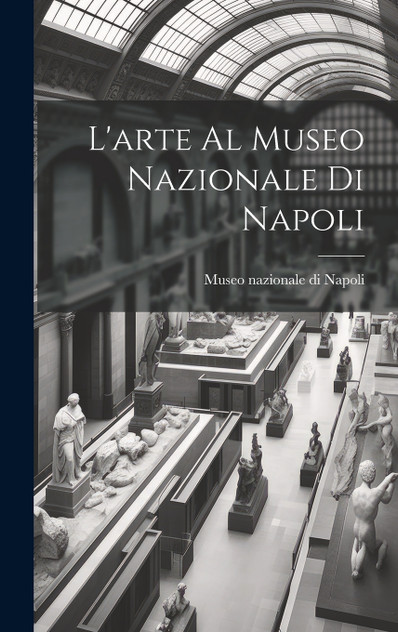 L'arte al Museo nazionale di Napoli L'arte al Museo nazionale di Napoli