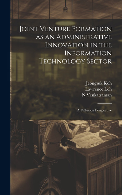 Joint Venture Formation as an Administrative Innovation in the Information Technology Sector Joint Venture Formation as an Administrative Innovation in the Information Technology Sector