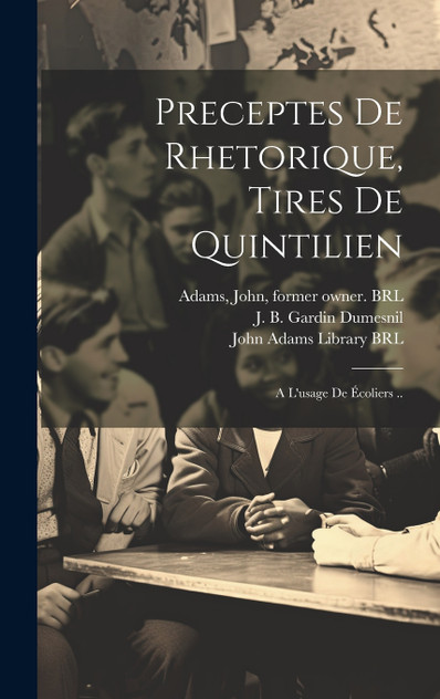 Preceptes de rhetorique, tires de quintilien Preceptes de rhetorique, tires de quintilien