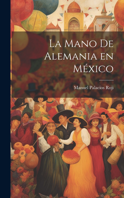 La mano de Alemania en México La mano de Alemania en México