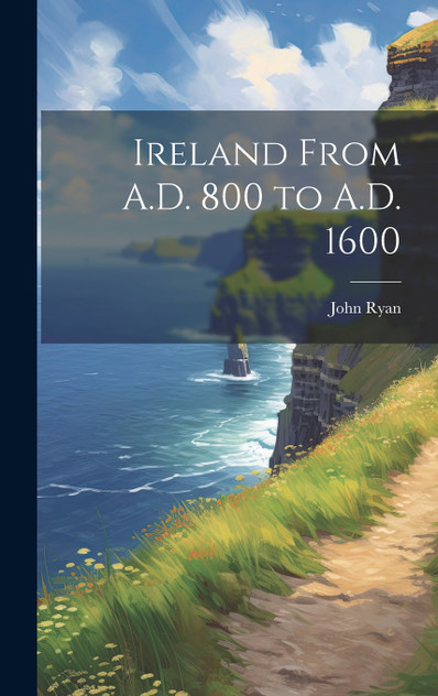 Ireland From A.D. 800 to A.D. 1600 Ireland From A.D. 800 to A.D. 1600