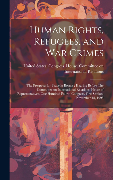 Human Rights, Refugees, and war Crimes Human Rights, Refugees, and war Crimes