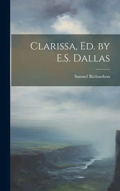 Clarissa, Ed. by E.S. Dallas Clarissa, Ed. by E.S. Dallas