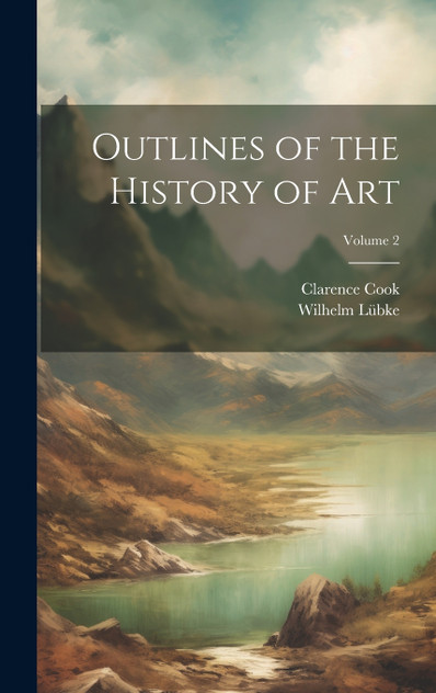 Outlines of the History of Art; Volume 2 Outlines of the History of Art; Volume 2