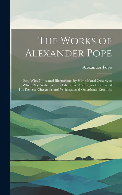 The Works of Alexander Pope The Works of Alexander Pope
