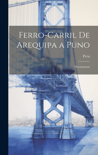 Ferro-Carril De Arequipa a Puno Ferro-Carril De Arequipa a Puno