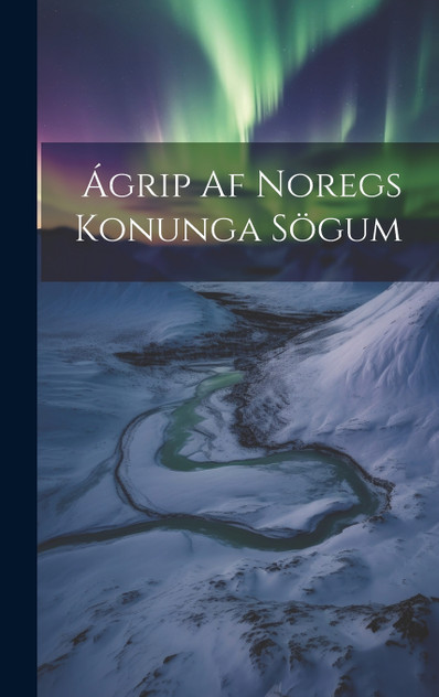 Ágrip Af Noregs Konunga Sögum