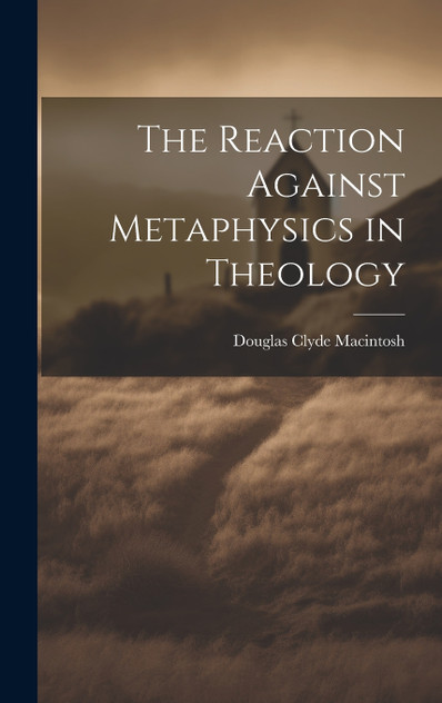 The Reaction Against Metaphysics in Theology The Reaction Against Metaphysics in Theology