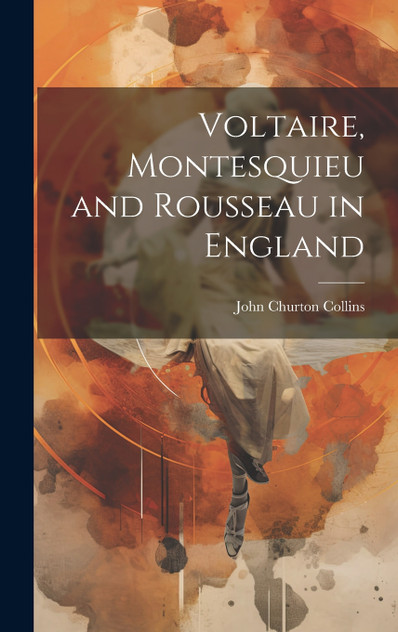 Voltaire, Montesquieu and Rousseau in England Voltaire, Montesquieu and Rousseau in England