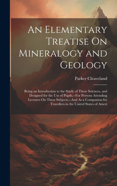 An Elementary Treatise On Mineralogy and Geology An Elementary Treatise On Mineralogy and Geology