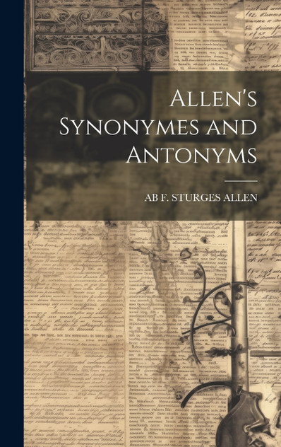 Allen's Synonymes and Antonyms Allen's Synonymes and Antonyms