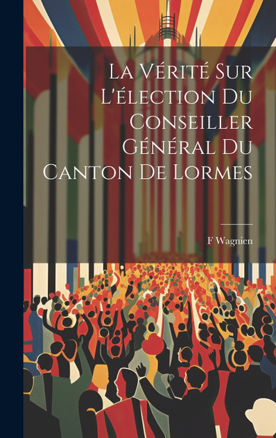 La Vérité Sur L'élection Du Conseiller Général Du Canton De Lormes La Vérité Sur L'élection Du Conseiller Général Du Canton De Lormes