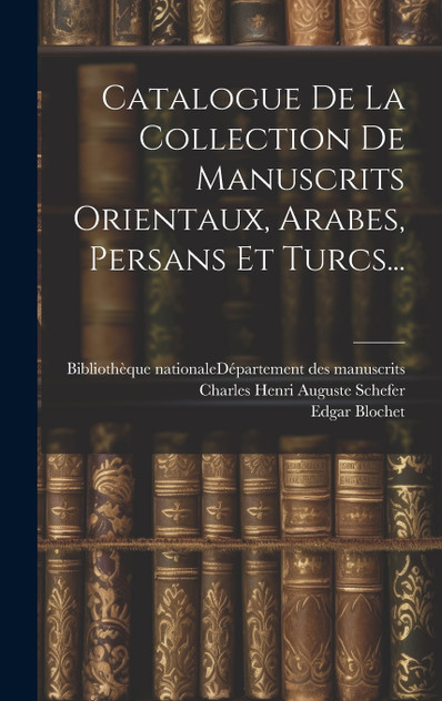 Catalogue De La Collection De Manuscrits Orientaux, Arabes, Persans Et Turcs... Catalogue De La Collection De Manuscrits Orientaux, Arabes, Persans Et Turcs...