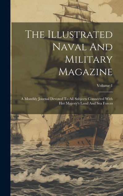 The Illustrated Naval And Military Magazine The Illustrated Naval And Military Magazine