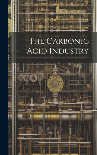 The Carbonic Acid Industry The Carbonic Acid Industry