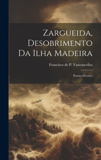 Zargueida, Desobrimento Da Ilha Madeira Zargueida, Desobrimento Da Ilha Madeira