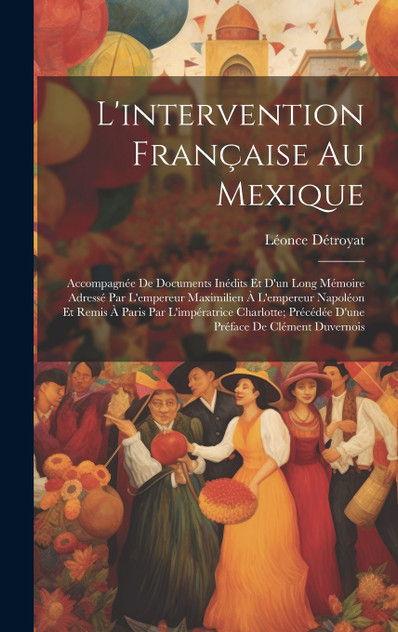 L'intervention Française Au Mexique L'intervention Française Au Mexique