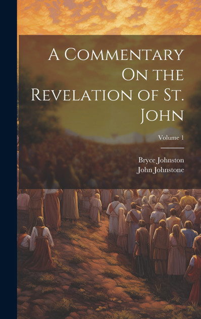 A Commentary On the Revelation of St. John; Volume 1