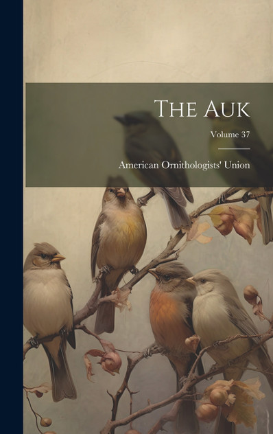 The Auk; Volume 37 The Auk; Volume 37