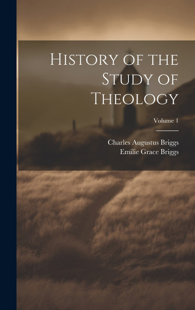 History of the Study of Theology; Volume 1 History of the Study of Theology; Volume 1