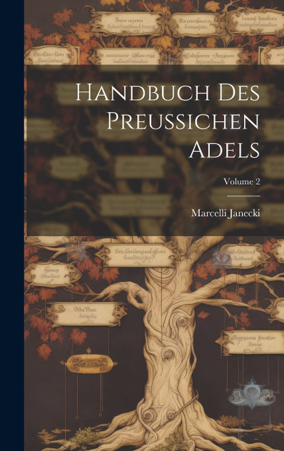 Handbuch Des Preussichen Adels; Volume 2 Handbuch Des Preussichen Adels; Volume 2