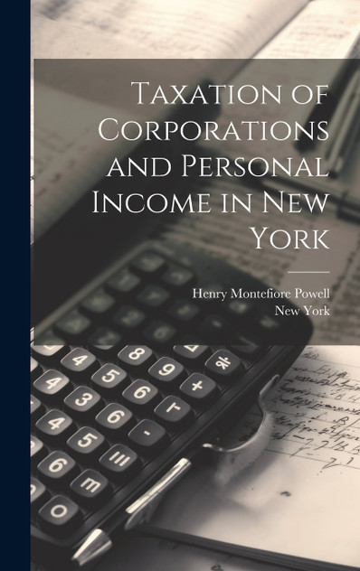 Taxation of Corporations and Personal Income in New York Taxation of Corporations and Personal Income in New York