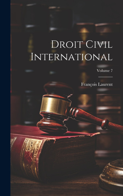 Droit Civil International; Volume 7 Droit Civil International; Volume 7