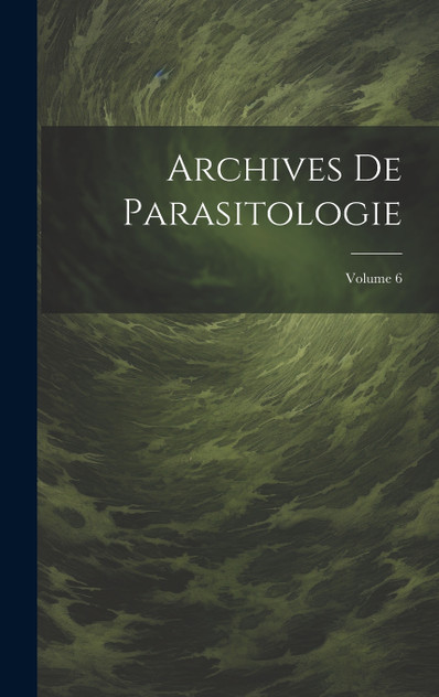 Archives De Parasitologie; Volume 6 Archives De Parasitologie; Volume 6